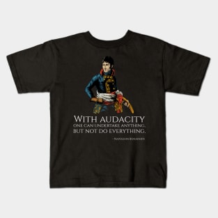 Napoleon Bonaparte - With audacity one can undertake anything, but not do everything. Kids T-Shirt